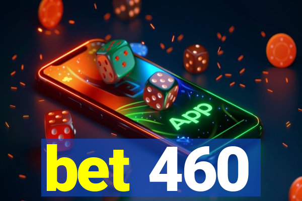 bet 460